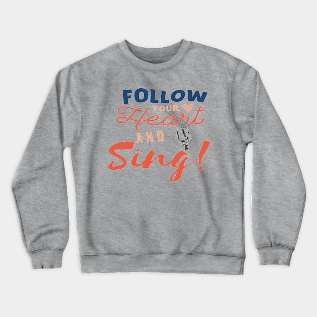 Follow Your Heart And Sing Vocalist Singer Crewneck Sweatshirt by Musician Gifts